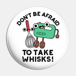 Don't Be Afraid To Take Whisks Funny Baking Pun Pin