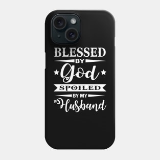 Blessed by god Spoiled By My Husband Phone Case