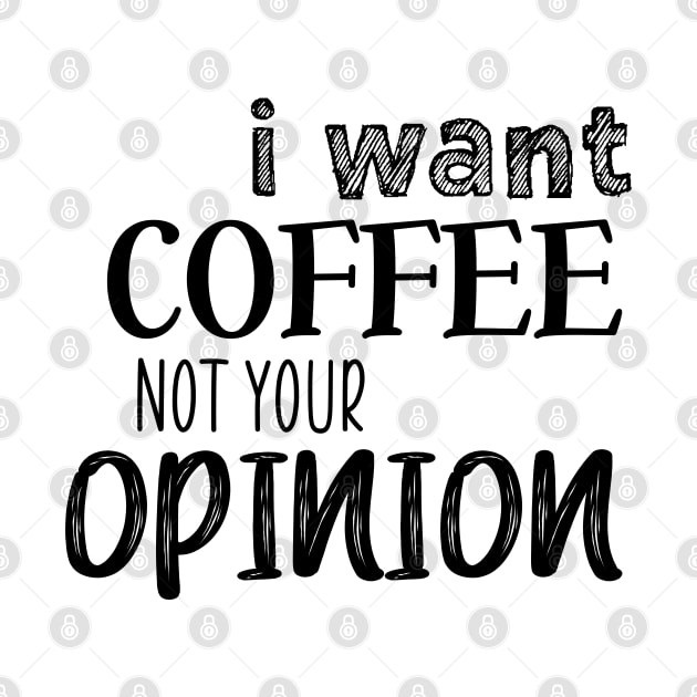 I want coffee not your opinion by SamridhiVerma18