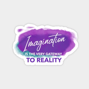 Imagination is the Very Gateway to Reality Magnet