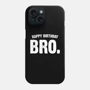 Happy Birthday Bro. Phone Case