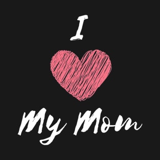 I Love My Mom T-Shirt