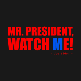 Mr. President, Watch Me! T-Shirt