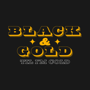 Black and Gold Until I'm Cold T-Shirt