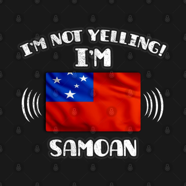 I'm Not Yelling I'm Samoan - Gift for Samoan With Roots From Samoa by Country Flags