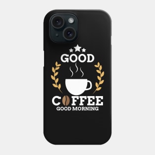 Cute Good Coffee Good Morning Caffeine Addicts Phone Case