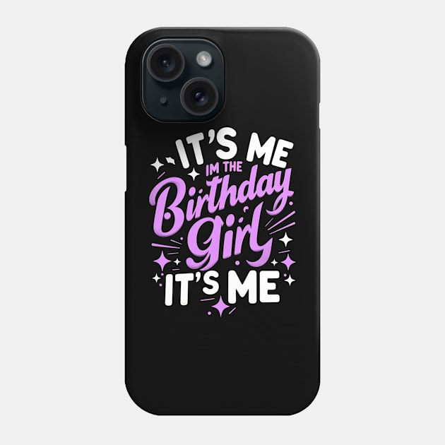 It's Me Hi Im The Birthday Girl It's Me Phone Case by Melisachic