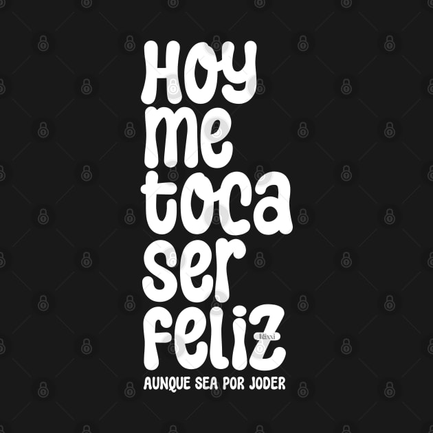 Hoy Me toca Ser Feliz My Turn to Be Happy by hudoshians and rixxi