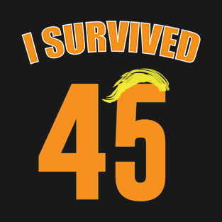 I Survived 45 Forty Five Trump Lost T-Shirt