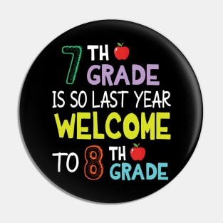 Students 7th Grade Is So Last Year Welcome To 8th Grade Pin