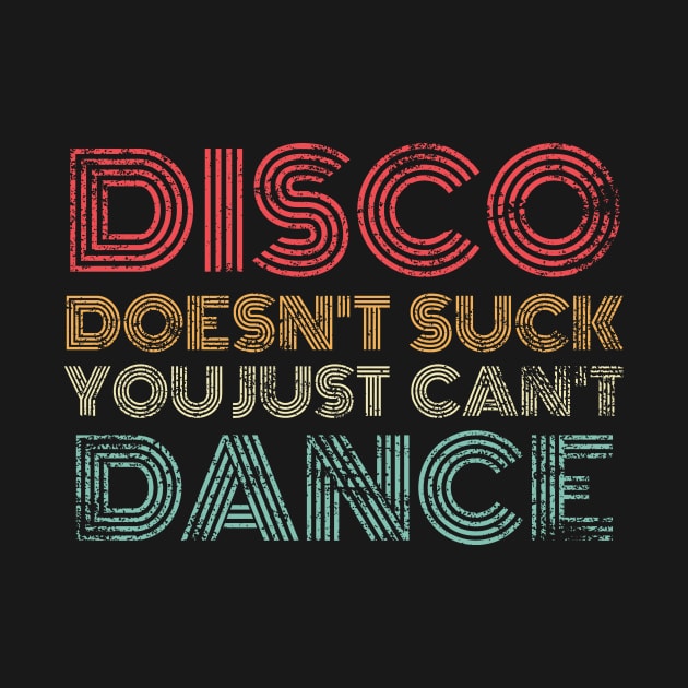 Disco Doesn't Suck You Just Can't Dance Retro by Eyes4