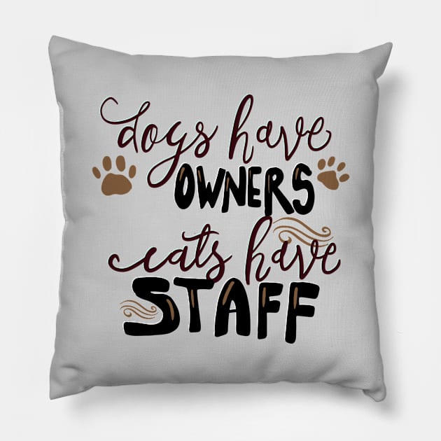 Dogs have Owners, Cats Have Staff T-shirt Pillow by PhantomDesign