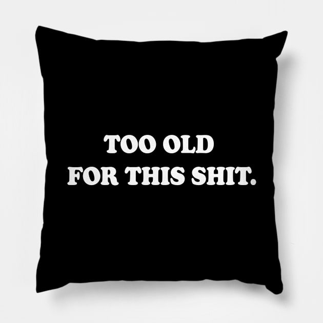 Too Old For This Shit Funny Pillow by NineBlack