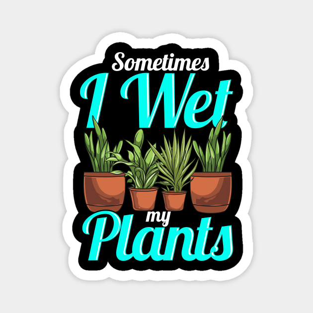 Sometimes I Wet My Plants Gardening Pun Magnet by theperfectpresents