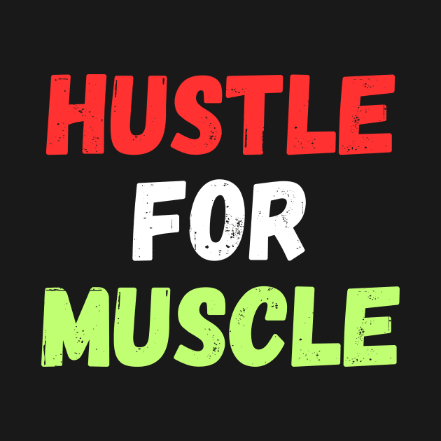 Hustle for muscle design by Thezer0store