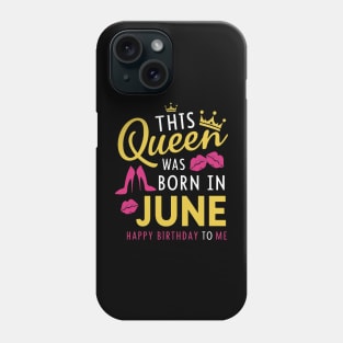 This Queen Was Born In June Happy Birthday To Me Phone Case