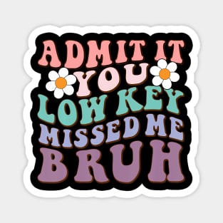 Admit It You Low Key Missed Me Bruh Welcome Back School Magnet