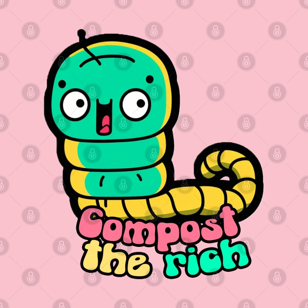 Compost the rich by nonbeenarydesigns