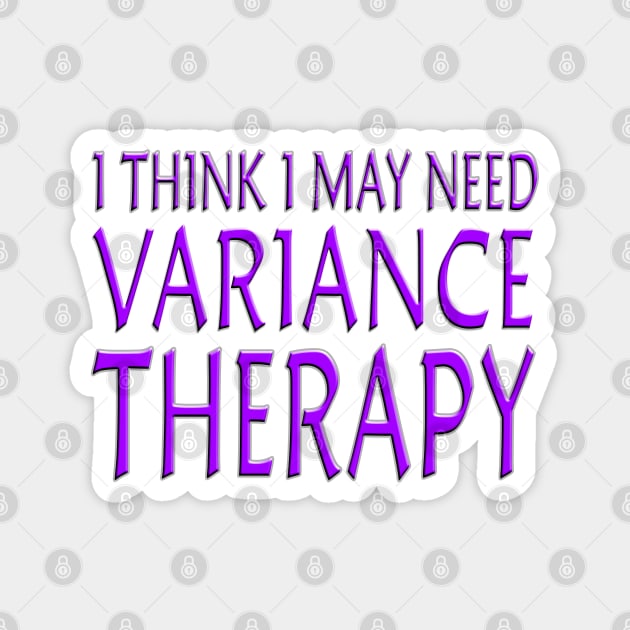 I Think I May Need Variance Therapy Purple Magnet by Shawnsonart