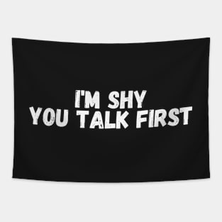 i'm shy you talk first Tapestry