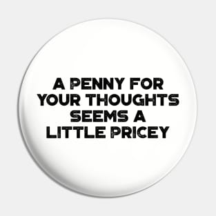 A Penny For Your Thoughts Seems A Little Pricey  Funny Vintage Retro Pin