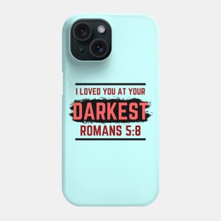 I Loved You At Your Darkest | Bible Verse Romans 5:8 Phone Case