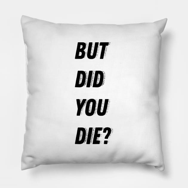 But did you die? Pillow by Laevs