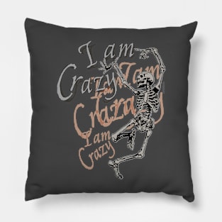 I am crazy - crazy Skeleton Pillow