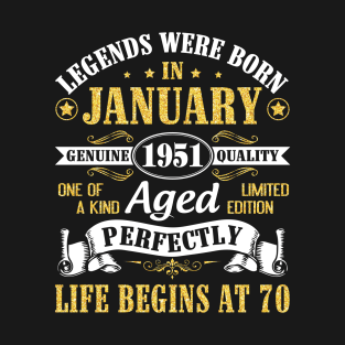 Legends Were Born In January 1951 Genuine Quality Aged Perfectly Life Begins At 70 Years Birthday T-Shirt