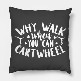 funny why walk when you can cartwheel Pillow