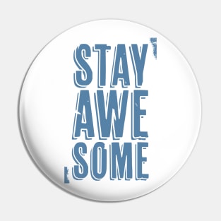 Stay Awesome (blue) Pin