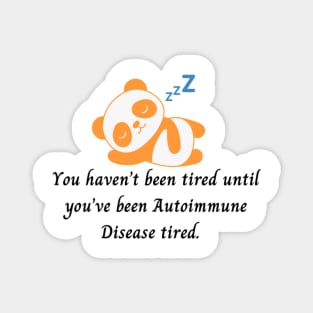 You haven’t been tired until you’ve been Autoimmune Disease tired. (Orange Panda) Magnet