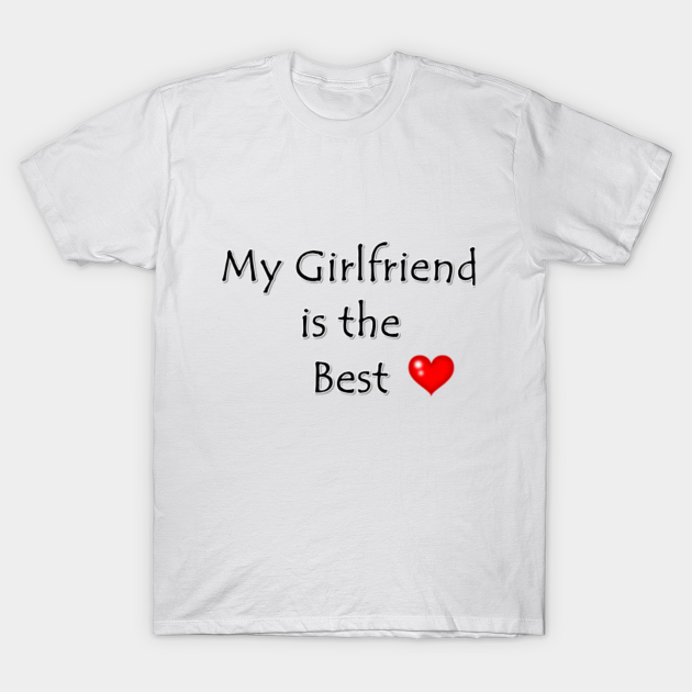 greb pebermynte at tilbagetrække my girlfrinnd is the best shirt - heart lover - My Girlfriend - T-Shirt |  TeePublic