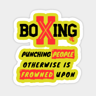 Funny Sports T-Shirt - Boxing: Punching People Otherwise Is Frowned Upon Magnet