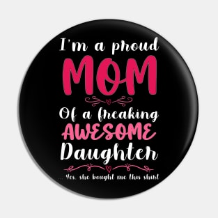 I'm A Proud Mom Of A Freaking Awesome Daughter Pin