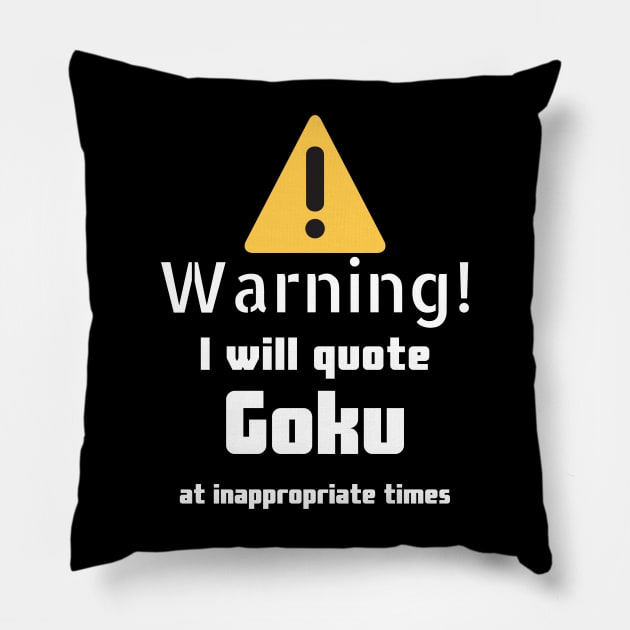 Warning I will quote Goku at inappropriate times Pillow by DennisMcCarson