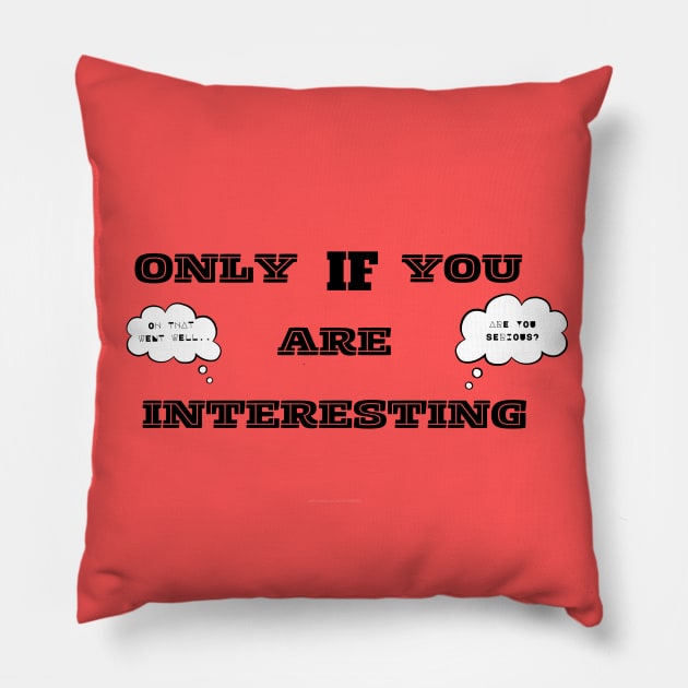 Only If You Are Interesting.. Pillow by Abby Anime