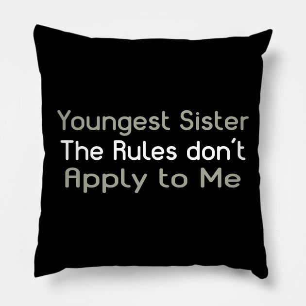 Youngest Sister. The Rules Don't Apply To Me. Pillow by PeppermintClover