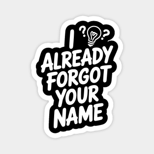 I Already Forgot Your Name Magnet