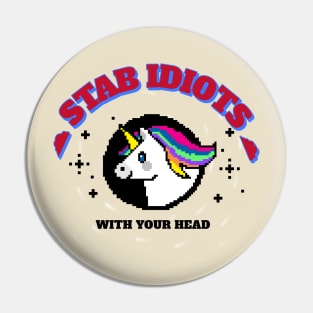 Stab Idiots With Your Head Unicorn Pin