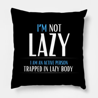 I am not lazy, I am an active person Pillow