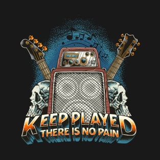 Keep Played there is no pain! T-Shirt