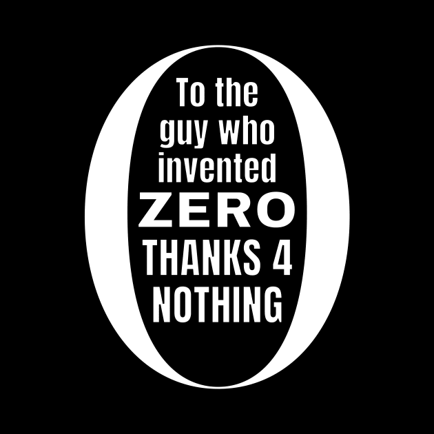 To the guy who invented zero thanks for nothing by Caregiverology