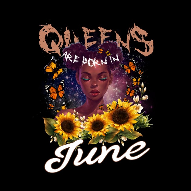 Queens Are Born In June Sunflower Girl For Women Quote About Cancer by gussiemc