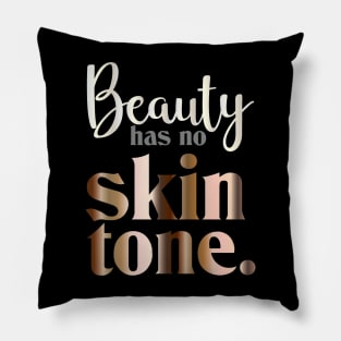 Beauty has no skin tone Pillow