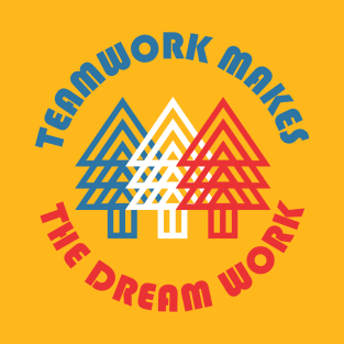 Teamwork Makes The Dream Work T-Shirt