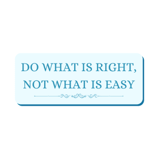 Do what is right not what is easy T-Shirt