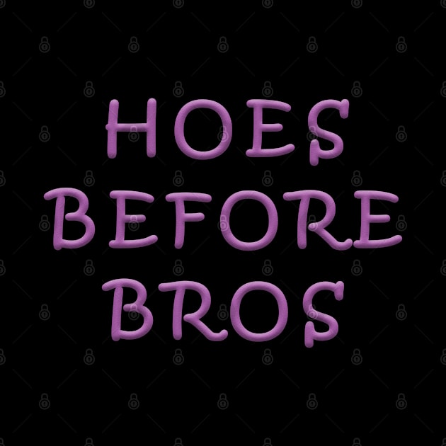 Hoes Before Bros by graphics