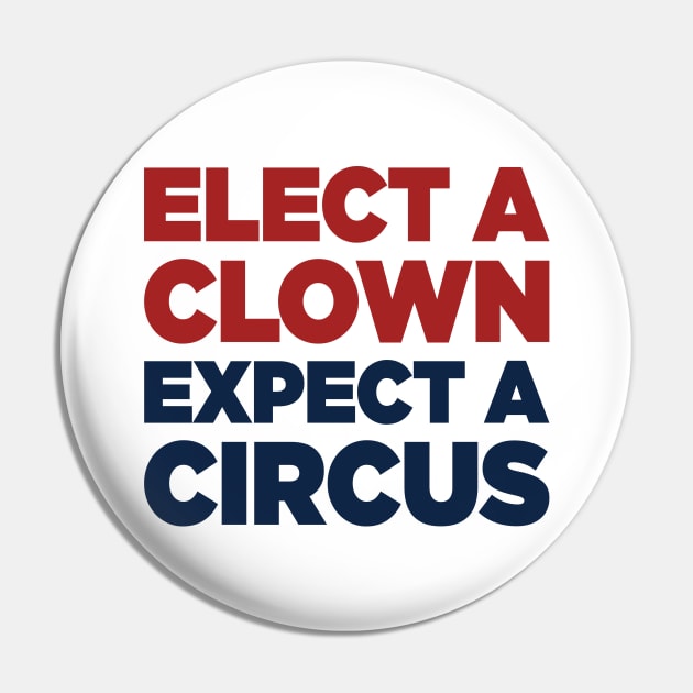 Elect A Clown Expect A Circus Pin by Psych0 Central
