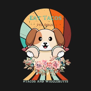 Eat Tacos Pet Dogs Tacos And Wigglebutts T-Shirt